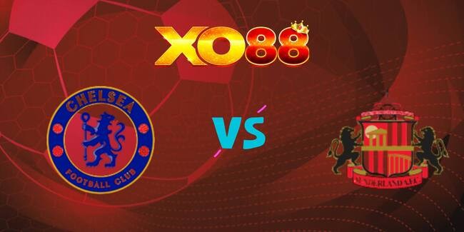 XO88 Nhận định soi kèo Chelsea vs Sunderland, 21h00 ngày 25/10/2025