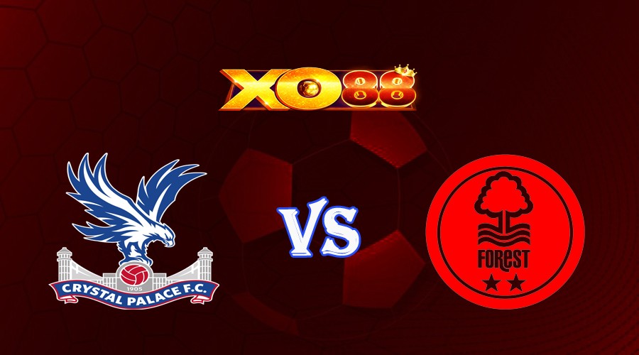 XO88 Nhận định soi kèo Crystal Palace vs Nottingham 22h30 ngày 28/05/2023 Ngoại Hạng Anh