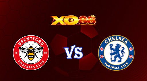 XO88 Nhận định soi kèo Brentford vs Chelsea 01h30 ngày 20/10/2022 - Ngoại Hạng Anh